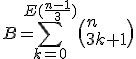 B=\sum_{k=0}^{E(\frac{n-1}{3})}\(n\\3k+1\)